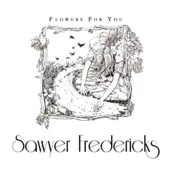 Flowers for You - Single - Sawyer Fredericks Flowers for You - Single - Sawyer Fredericks