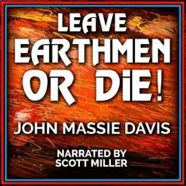 "Leave, Earthmen - Or Die!": Lost Sci-Fi Short Stories from the 40s, 50s, and 60s (Unabridged)
