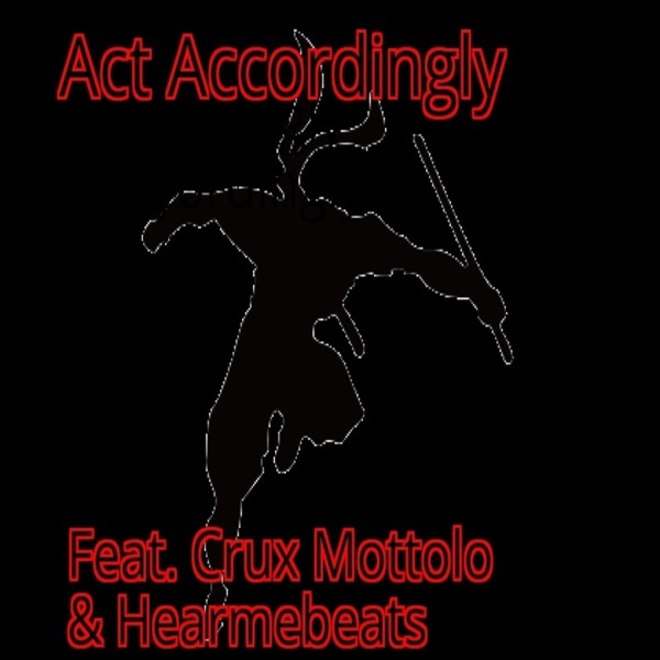Act Accordingly (feat. Crux Mottolo & Hearmebeats)