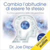 Cambia l'abitudine di essere te stesso: La fisica quantistica nella vita quotidiana - Joe Dispenza