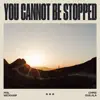 Stream & download You Cannot Be Stopped - Single