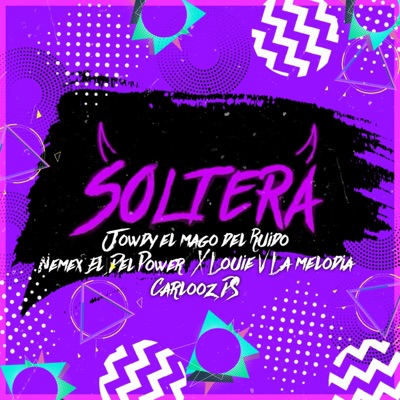 Soltera (feat. Nemex el Del Power, Louie V & Carlooz DS) - Single