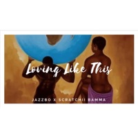Loving Like This (feat. Jazzbo) - Single - Scratchii Bamma