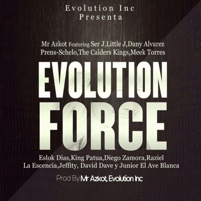 Evolution Force (feat. Ser J, Little J, Dany Alvarez, Prens-Schelo, the Calders Kings, Meek Torres, Eslok Diaz, King Patua, Diego Zamora, Raziel La Escencia, Jeffity, David Dave & Junior El Ave Blanca) - Single