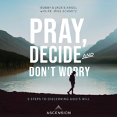 Pray, Decide, and Don't Worry: Five Steps to Discerning God's Will (Unabridged) - Jackie Angel, Bobby Angel &amp; Fr. Mike Schmitz Cover Art