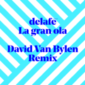 La gran ola (David Van Bylen Remix) - Delafe