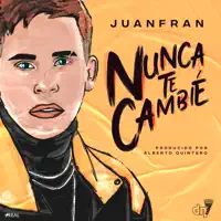 Nunca te cambié — JuanFran