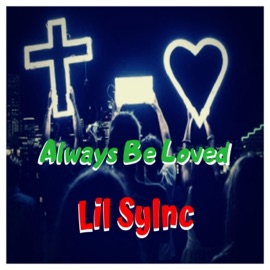 Always Be Loved Lil Sylnc