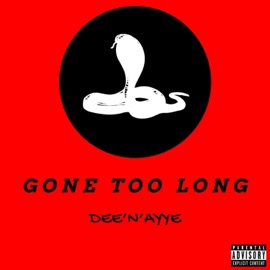 Gone Too Long DEE N' Ayye