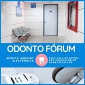 Odonto Fórum - Música Ambient Electrónica para Sala de Espera dos Consultórios Odontológicos artwork