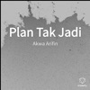 Akwa Arifin - Plan Tak Jadi