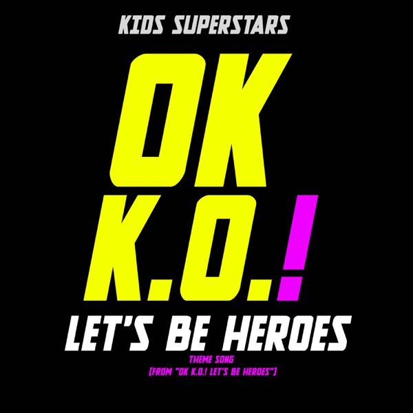 OK K.O.! Let's Be Heroes Theme Song (From "OK K.O.! Let's Be Heroes")