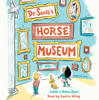 Dr. Seuss's Horse Museum (Unabridged) - Dr. Seuss