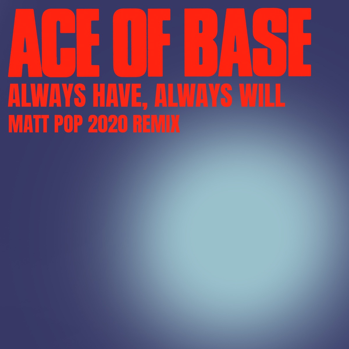 Always Have, Always Will (Matt Pop 2020 Remix) - Single by Ace of Base on  Apple Music