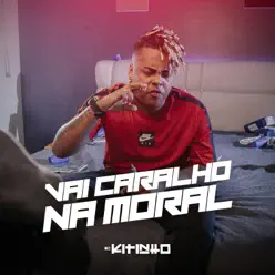Vai Caralho Na Moral - Single - MC Kitinho Vai Caralho Na Moral - Single - MC Kitinho