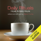 Daily Rituals: How Artists Work (Unabridged)