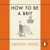 How to be a Brit - George Mikes