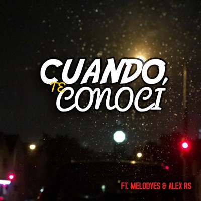 Cuando Te Conocí (feat. Melodyes & Alex Rs) - Single