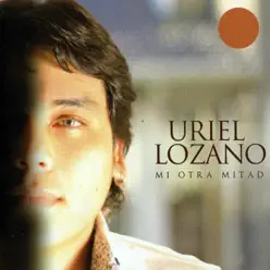 Mi Otra Mitad - Uriel Lozano