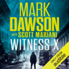 Witness X (Unabridged) - Mark Dawson & Mariani Scott
