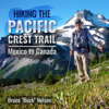 Hiking the Pacific Crest Trail: Mexico to Canada (Unabridged) - Bruce Nelson