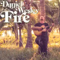 Fire - Single - Daniel Wesley Fire - Single - Daniel Wesley