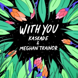 Kaskade & Meghan Trainor - With You - Line Dance Musik