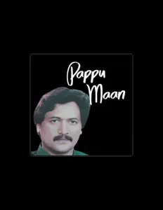 Poslechněte si interpreta Pappu Maan, sledujte hudební videa, přečtěte si životopis, podívejte se na data turné a další informace.