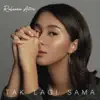 Rahmania Astrini - Tak Lagi Sama