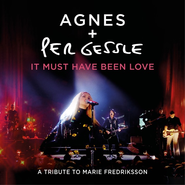 It Must Have Been Love (A Tribute to Marie Fredriksson / Live) - Single - Per Gessle & Agnes