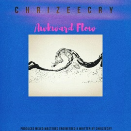 Awkward Flow Chrizeecry
