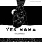 Yes Mama - MallowReelz lyrics