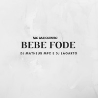 Bebe Fode - Single - DJ Lagarto, MC Maiquinho & DJ Matheus MPC