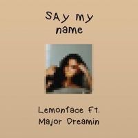 Say My Name (feat. Major Dreamin') - Single - Lemonface