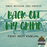 Back on My Grind (feat. Rich Knieval) - Single - Troy Bellow the Profit