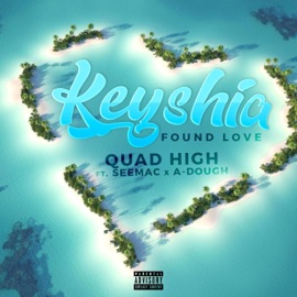 Keyshia/Found Love (feat. Seemac & A-Dough) Quad High