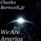 We Are America - CHARLES BARNWELL JR lyrics