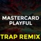 Mastercard Playful (Trap Remix) - The Trap Remix Guys lyrics