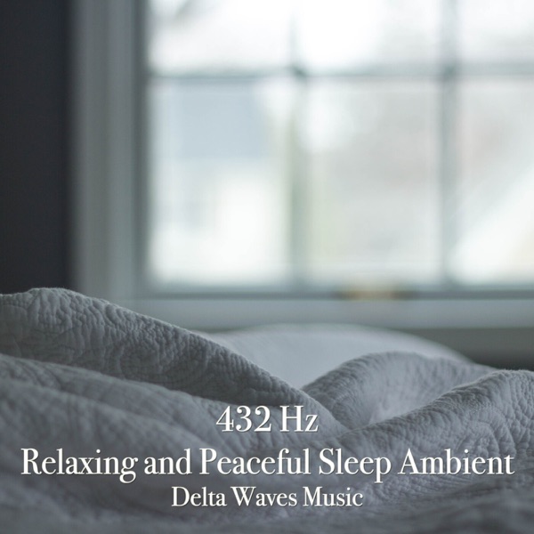 432 Hz Relaxing and Peaceful Sleep Ambient - Delta Waves Music (DJ Mix)
