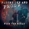 Pissed Off And Proud