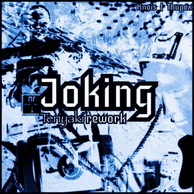Joking (feat. Thupex) [Teriyaki Rework] - Single