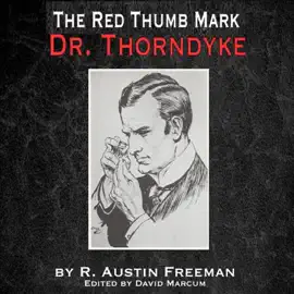 The Red Thumb Mark: A Doctor Thorndyke Mystery
