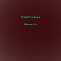Fight the Guns - Single - Burgerch
