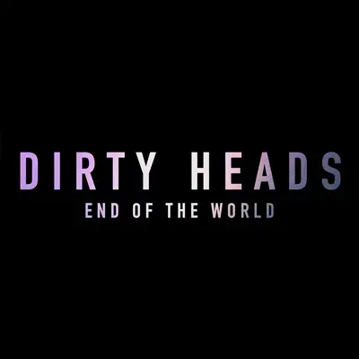 End of the World - Single - Dirty Heads