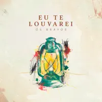 Eu Te Louvarei — Os Bravos