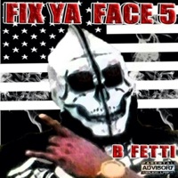 Fix Ya Face 5 - B.Fetti