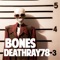 Bones - Deathray 78 lyrics