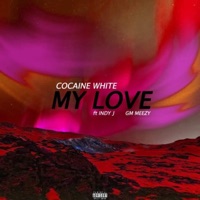 My Love (feat. Indy J & GM Meezy) - Single - CocaineWhite