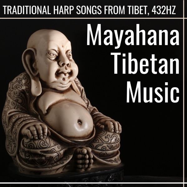 Mayahana Tibetan Music - Traditional Harp Songs from Tibet, 432Hz
