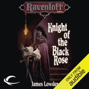audiobook Knight of the Black Rose: Ravenloft: Terror of Lord Soth, Book 1 (Unabridged) - James Lowder